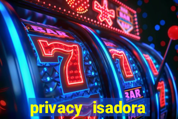 privacy isadora vale gratis